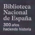 Biblioteca Nacional de España. 300 años haciendo historia